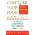 Conquer Your Food Addiction: The Ehrlich 8-Step Program for Permanent Weight Loss