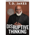 Disruptive Thinking: A Daring Strategy to Change How We Live, Lead, and Love