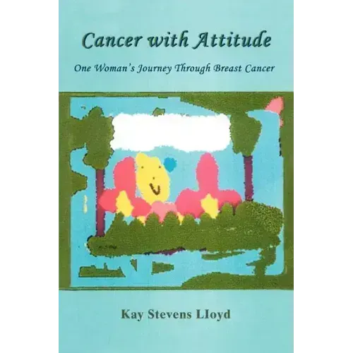 Cancer With Attitude: One Woman's Journey Through Breast Cancer