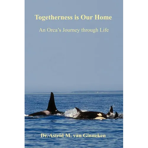 Togetherness is Our Home: An Orca's Journey through Life