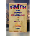 Faith That Moves Mountains: plus 10 Things I Need From God