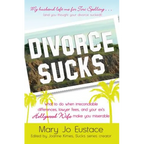 Divorce Sucks: What to Do When Irreconcilable Differences, Lawyer Fees, and Your Ex's Hollywood Wife Make You Miserable - Hardcover