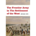 The Frontier Army in the Settlement of the West