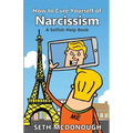 How to Cure Yourself of Narcissism: Coping with ADH-ME (Attention-Deserving Hyperactive and Mistreated Ego)