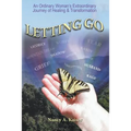 Letting Go - An Ordinary Woman's Extraordinary Journey of Healing & Transformation
