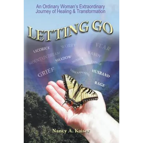 Letting Go - An Ordinary Woman's Extraordinary Journey of Healing & Transformation