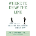 Where to Draw the Line: How to Set Healthy Boundaries Every Day