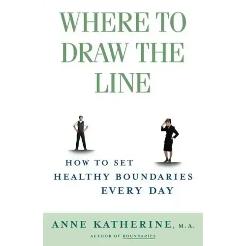 Where to Draw the Line: How to Set Healthy Boundaries Every Day
