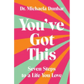 You've Got This: Seven Steps to a Life You Love