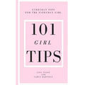 101 Girl Tips: Everyday Tips for the Everyday Girl
