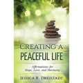 Creating a Peaceful Life: Affirmations for Hope, Love, and Harmony