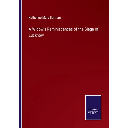 A Widow's Reminiscences of the Siege of Lucknow