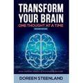 Transform Your Brain, One Thought At A Time: Stress Patterns, Anxiety & Overthinking Rewired! Second Edition