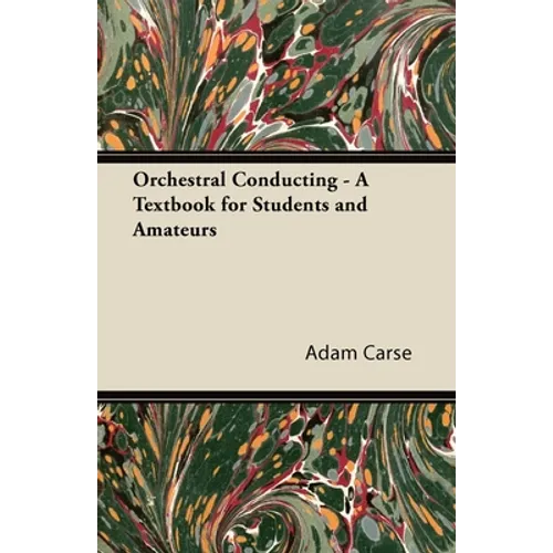 Orchestral Conducting - A Textbook for Students and Amateurs