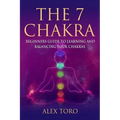The 7 Chakras: Beginners guide to learning and balancing your chakras