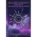 Healing Journeys Through Quantum Realities: The Handbook
