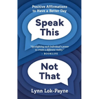 Speak This Not That: Positive Affirmations To Have A Better Day