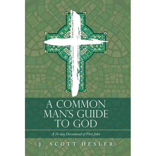 A Common Man's Guide to God: A 31-Day Devotional of First John