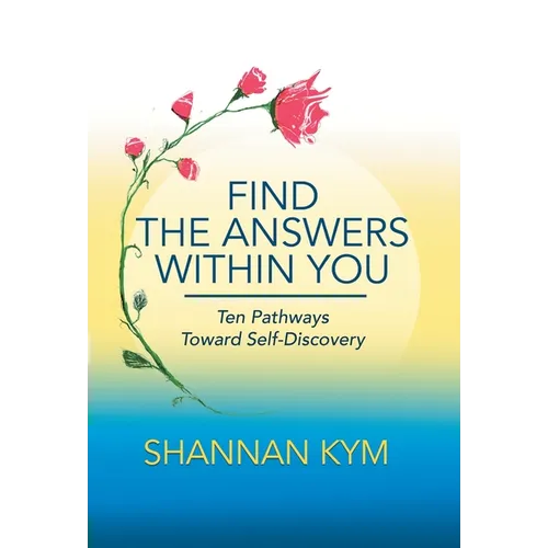 Find the Answers Within You: Ten Pathways Toward Self-Discovery