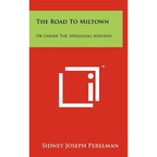 The Road to Miltown: Or Under the Spreading Atrophy - Hardcover