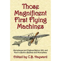Those Magnificent First Flying Machines: Aeroplanes and Engines Before 1912, and How to Build a Biplane and Monoplane