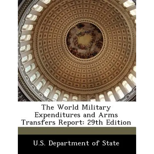 The World Military Expenditures and Arms Transfers Report: 29th Edition