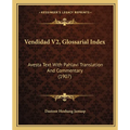 Vendidad V2, Glossarial Index: Avesta Text With Pahlavi Translation And Commentary (1907)