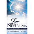 Love Never Dies: Embracing Grief with Hope and Promise