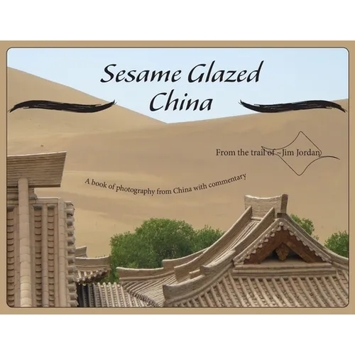 Sesame Glazed China: A book of photography from China with commentary