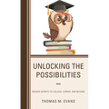 Unlocking the Possibilities: Insider Secrets to College, Career, and Beyond