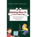 Raising Boys in Today's Digital World: Proven Positive Parenting Tips for Raising Respectful, Successful and Confident Boys