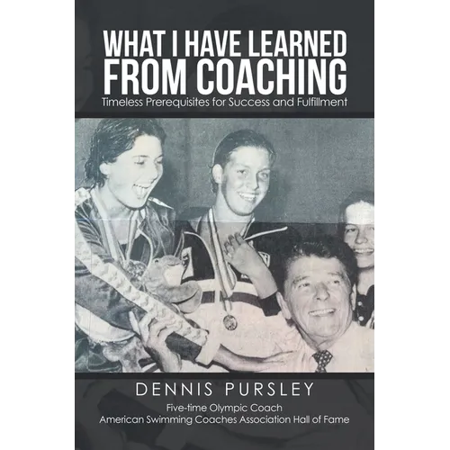 What I Have Learned from Coaching: Timeless Prerequisites for Success and Fulfillment
