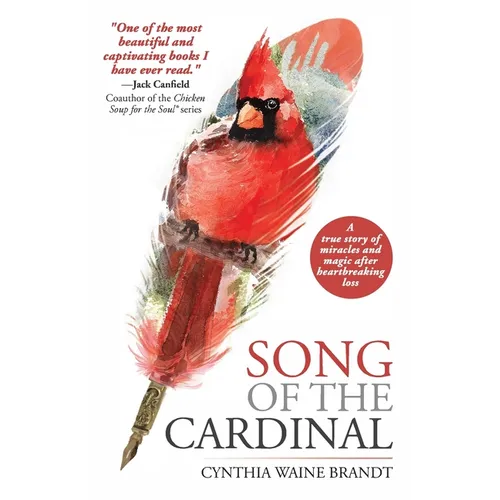 Song of the Cardinal: A true story of miracles and magic after heartbreaking loss