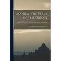 Manila, the Pearl of the Orient: Guide Book to the Intending Visitor
