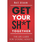 Get Your Sh*t Together: The Life Guide For Young Adults