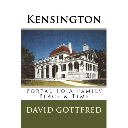 Kensington: Portal To A Family, Place & Time