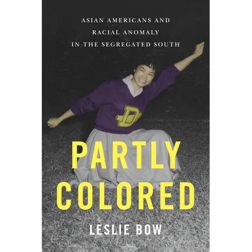 Partly Colored: Asian Americans and Racial Anomaly in the Segregated South