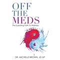 Off the Meds: The Surprising Path to Wellness