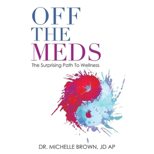 Off the Meds: The Surprising Path to Wellness