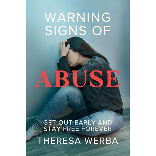 Warning Signs of Abuse: Get Out Early and Stay Free Forever