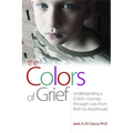 The Colors of Grief: Understanding a Child's Journey Through Loss from Birth to Adulthood