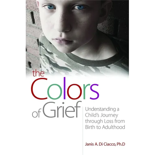 The Colors of Grief: Understanding a Child's Journey Through Loss from Birth to Adulthood
