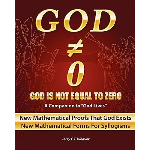 God Is Not Equal To Zero: New Mathematical Proofs That God Exists