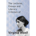 The Lectures, Essays and Literary Criticism of Virginia Woolf