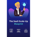 The SaaS Scale-Up Blueprint: A Guide to Building and Growing a Tech Company