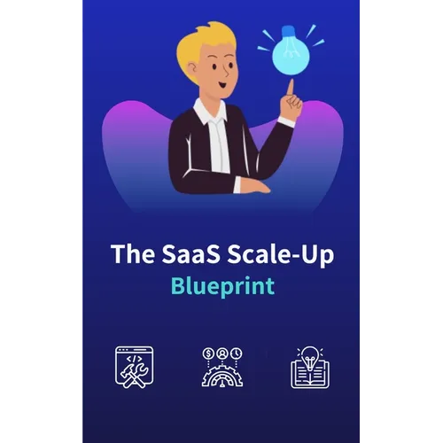 The SaaS Scale-Up Blueprint: A Guide to Building and Growing a Tech Company
