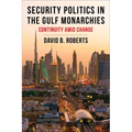 Security Politics in the Gulf Monarchies: Continuity Amid Change