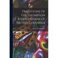 Traditions of the Thompson River Indians of British Columbia