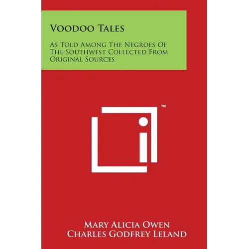 Voodoo Tales: As Told Among the Negroes of the Southwest Collected from Original Sources
