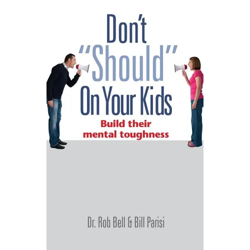 Don't "Should" on Your Kids: Build Their Mental Toughness